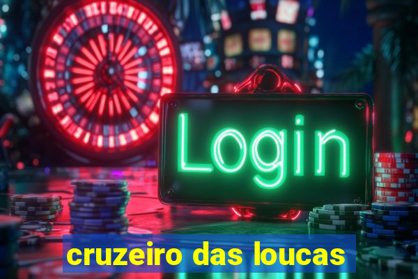 cruzeiro das loucas